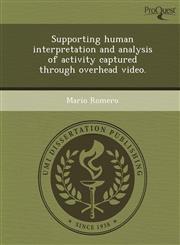 Supporting human interpretation and analysis of activity captured through overhead video.,1244092754,9781244092754