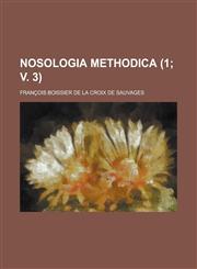 Nosologia Methodica Volume 1; V. 3,1234405415,9781234405410