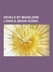 Novels by Madeleine L'Engle (Book Guide) A Wrinkle in Time, the Moon by Night, a Ring of Endless Light, a Wind in the Door, an Acceptable Time, the S,1230484647,9781230484648