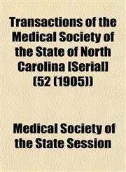 Transactions of the Medical Society of the State of North Carolina [Serial] (52 (1905)),1155112369,9781155112367