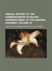 Annual report of the Commissioners of Inland Fisheries made to the General Assembly Volume 35,1154017133,9781154017137