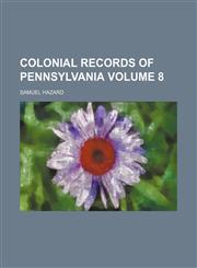 Colonial records of Pennsylvania Volume 8,1236546733,9781236546739