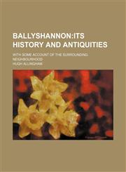 Ballyshannon; its history and antiquities. with some account of the surrounding neighbourhood,1150881909,9781150881909