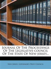 Journal of the Proceedings of the Legislative-Council of the State of New-Jersey...,1272977382,9781272977382