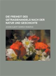 Die Freiheit Des Getraidehandels Nach Der Natur Und Geschichte,1153436450,9781153436458
