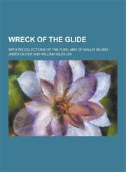 Wreck of the Glide; With Recollections of the Fijiis, and of Wallis Island,1230336966,9781230336961