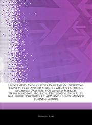 Articles On Universities And Colleges In Germany, including University Of Applied Sciences Giessen-friedberg, Augsburg University Of Applied Sciences, Berufsakademie Mosbach, Reutlingen University, Karlsruhe University Of Arts And Design,1244099473,9781244099470