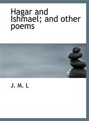 Hagar and Ishmael; and other poems,111558183X,9781115581837