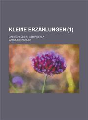Kleine Erzahlungen; Das Schloss Im Gebirge U.a (1),1153510553,9781153510554