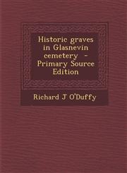 Historic Graves in Glasnevin Cemetery - Primary Source Edition,1287856527,9781287856528