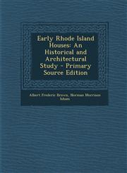 Early Rhode Island Houses An Historical and Architectural Study - Primary Source Edition,1293613347,9781293613344