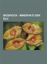 Bioshock - Minerva's Den DLC Minerva's Den Radio Messages, Minerva's Den Audio Diaries, Minerva's Den Audio Files, Minerva's Den Characters, Minerv,1230852689,9781230852683