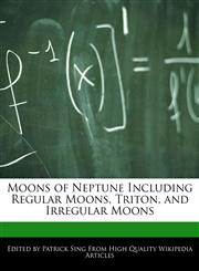 Moons of Neptune Including Regular Moons, Triton, and Irregular Moons,1286283108,9781286283103