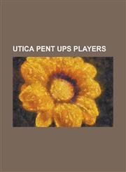 Utica Pent Ups Players Alonzo Breitenstein, Ben Ellis (Baseball), Billy Serad, Billy Shindle, Bill Schenck, Charlie Householder, Dave McKeoug,1230791752,9781230791753