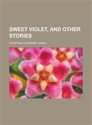 Sweet Violet, and Other Stories,115048795X,9781150487958