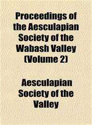 Proceedings of the Aesculapian Society of the Wabash Valley (Volume 2),1153531860,9781153531863
