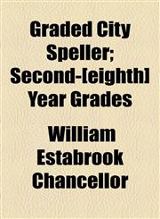 Graded City Speller; Second-[eighth] Year Grades,1154500799,9781154500790