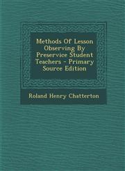 Methods Of Lesson Observing By Preservice Student Teachers - Primary Source Edition,1294045199,9781294045199
