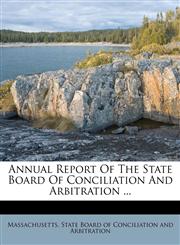 Annual Report Of The State Board Of Conciliation And Arbitration ...,1179357051,9781179357058