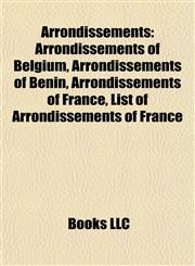 Arrondissements Arrondissements of Belgium, Arrondissements of Benin, Arrondissements of France, List of Arrondissements of France,1157771033,9781157771036
