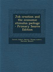 Job creation and the economic stimulus package - Primary Source Edition,1294036963,9781294036968