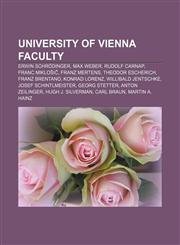 University of Vienna faculty Erwin Schrödinger, Max Weber, Rudolf Carnap, Franc Miklošič, Franz Mertens, Theodor Escherich, Franz Brentano,115589152X,9781155891521