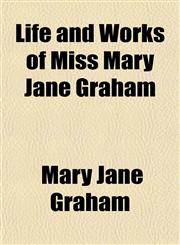 Life and Works of Miss Mary Jane Graham,1154770028,9781154770025