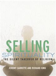 Selling Spirituality The Silent Takeover of Religion,0415302099,9780415302098