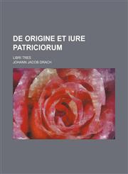 De Origine et iure patriciorum; libri tres,1236617223,9781236617224