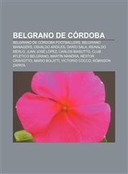 Belgrano de Córdoba Belgrano de Córdoba footballers, Belgrano managers, Osvaldo Ardiles, Darío Sala, Reinaldo Merlo, Juan José López,1157780784,9781157780786