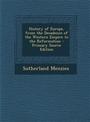 History of Europe, from the Decadence of the Western Empire to the Reformation,1287574521,9781287574521