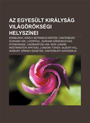 AZ Egyesult Kiralysag Vilagoroksegi Helyszinei Edinburgh, Kiralyi Botanikus Kertek, Canterbury, Durhami Var, Liverpool, Durhami Szekesegyhaz,1232878073,9781232878070