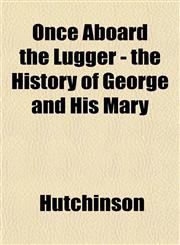 Once Aboard the Lugger - the History of George and His Mary,1152447629,9781152447622