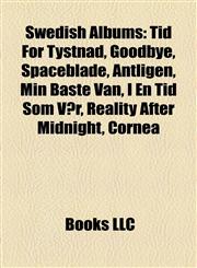 Swedish Albums Tid För Tystnad, Goodbye, Spaceblade, Äntligen, Min Bäste Vän, I En Tid Som Vår, Reality After Midnight, Cornea,1157493068,9781157493068