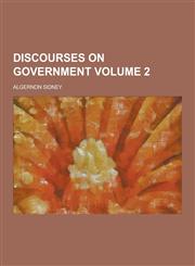 Discourses on Government Volume 2,1230311297,9781230311296