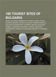 100 Tourist Sites of Bulgaria Ruse, Bulgaria, Kazanlak, Pleven, Sliven, Stara Zagora, Boyana Church, Silistra, Panagyurishte,1155855795,9781155855790