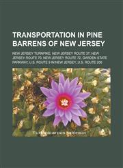 Transportation in Pine Barrens of New Jersey New Jersey Turnpike, New Jersey Route 37, New Jersey Route 70, New Jersey Route 72, Garden State Parkway,1155290364,9781155290362