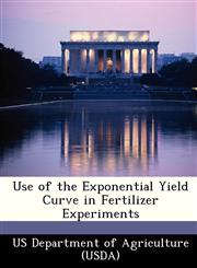 Use of the Exponential Yield Curve in Fertilizer Experiments,1249158761,9781249158769