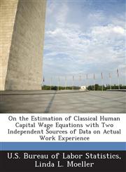 On the Estimation of Classical Human Capital Wage Equations with Two Independent Sources of Data on Actual Work Experience,1288632266,9781288632268