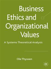 Business Ethics and Organizational Values A Systems-Theoretical Analysis,0230230350,9780230230354