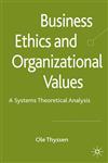 Business Ethics and Organizational Values A Systems-Theoretical Analysis,0230230350,9780230230354