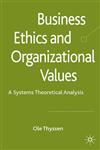 Business Ethics and Organizational Values A Systems-Theoretical Analysis,0230230350,9780230230354