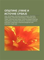 Opštine Južne i istočne SrbiJe Niš, Leskovac, Opština Vlasotince, Opština Aleksinac, Opština Babušnica, Opština Crna Trava, Opština Žagubica,1234015676,9781234015671