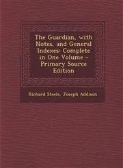 Guardian, with Notes, and General Indexes Complete in One Volume,1287571433,9781287571438