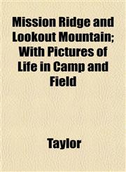 Mission Ridge and Lookout Mountain; With Pictures of Life in Camp and Field,1153511541,9781153511544