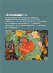 Luxembourg Buildings and structures in Luxembourg, Communications in Luxembourg, Economy of Luxembourg, Education in Luxembourg,1156780268,9781156780268