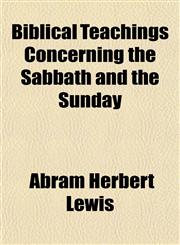 Biblical Teachings Concerning the Sabbath and the Sunday,1152871412,9781152871410