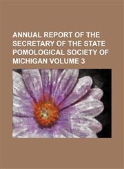 Annual report of the secretary of the State Pomological Society of Michigan Volume 3,1154219216,9781154219210