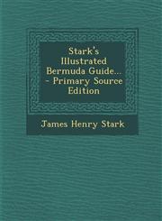 Stark's Illustrated Bermuda Guide... - Primary Source Edition,1295373513,9781295373512