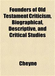 Founders of Old Testament Criticism, Biographical, Descriptive, and Critical Studies,115221862X,9781152218628